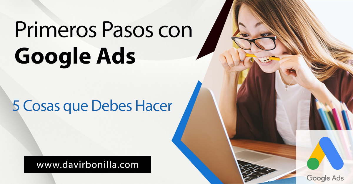 Primeros Pasos con Google Ads 5 Cosas para Nuevas Cuentas