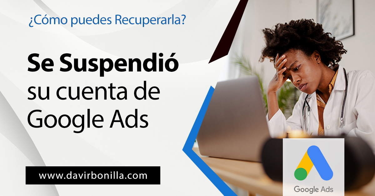 Se Suspendio su Cuenta de Google Ads como recuperarla